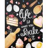 Life Is What You Bake It